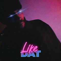 Like Dat (Prod. Be-Twiin)
