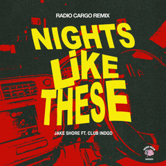 Nights Like These (Radio Cargo Remix) [feat. CLUB INDGO]