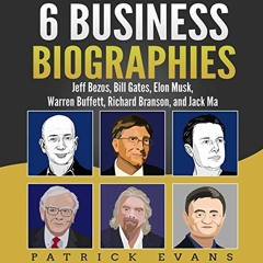Read [KINDLE PDF EBOOK EPUB] 6 Business Biographies: Jeff Bezos, Bill Gates, Elon Musk, Warren Buffe