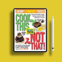 Cook This, Not That! Skinny Comfort Foods: 125 quick & healthy meals that can save you 10, 20,