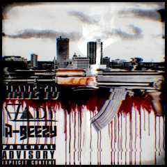HAVE TO (feat. A-Beezy)
