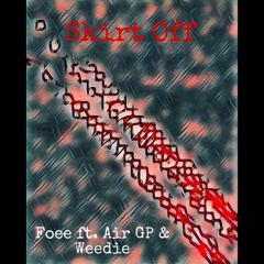 Skirt Off - Foee X Air GP X Weedie