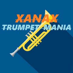 XANAX -  TRUMPET MANIA(ORIGINAL 2020)
