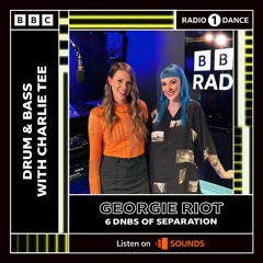 BBC Radio 1 - Georgie Riot's 6 DNB's Of Separation 11/03/23