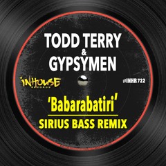 Todd Terry & Gypsymen  - Babarabatiri (Sirius Bass Remix)