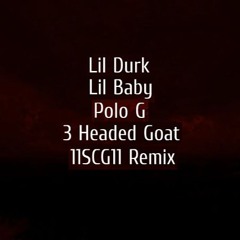 Lil Durk Feat. Lil Baby & Polo G - 3 Headed Goat (11SCG11 Remix)