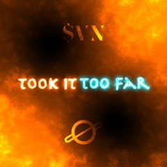 Took It Too Far (Prod. by shubs x $VN)