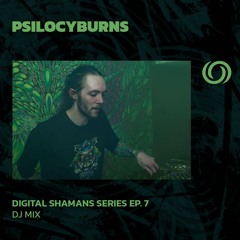PSILOCYBURNS | Digital Shamans Series EP. 7 | 12/04/2024