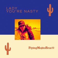 Lady You're Nasty (Flying Mojito Bros Refrito)