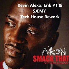Akon - Smack That ft Eminem(Kevin Alexo, Erik PT & SÆMY Tech House Rework)[Free Download Full Track]