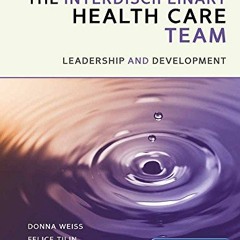 [Access] PDF 🖌️ The Interprofessional Health Care Team: Leadership and Development b