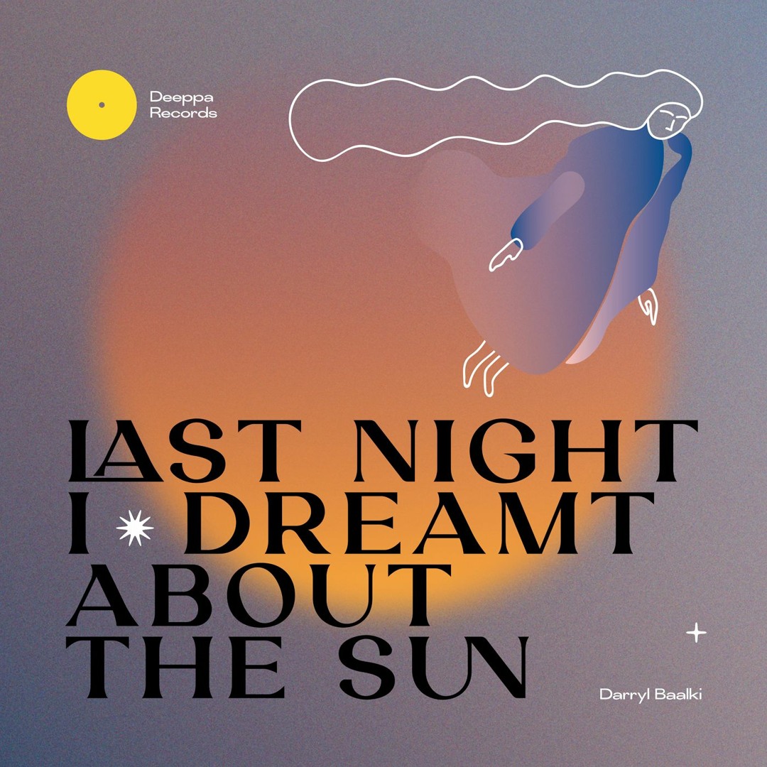 Darryl Baalki / Last Night / Dreamt About The Sun EP Darryl Baalki / Last Night / Dreamt About The Sun EP