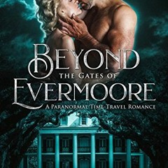 [GET] [EPUB KINDLE PDF EBOOK] Beyond the Gates of Evermoore: A Paranormal Time-Travel Romance (Chron