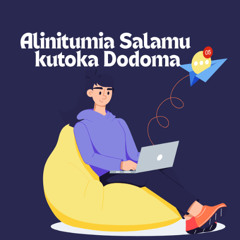 Alinitumia salamu kutoka Dodoma