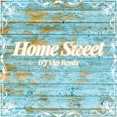 Home Sweet- DJ Vigs Remix