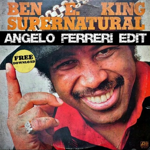 Ben E.King - SUPERNATURAL THING (Angelo Ferreri EDIT) // FREE DL