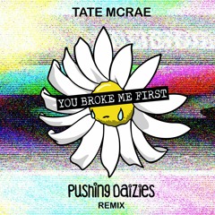 tate mcrae - you broke me first (pushing daizies remix)