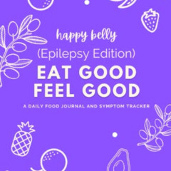 GET PDF 📜 Happy Belly (Epilepsy Edition) EAT GOOD FEEL GOOD Food Journal:: A 100 day