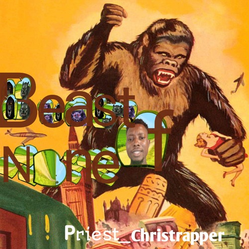 Stream Beast_Of_Nonepriest_christrapper.wav by Priest_Christrapper Listen online for free on
