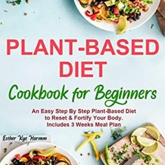 VIEW EBOOK EPUB KINDLE PDF Plant-Based Diet Cookbook for Beginners: An Easy Step By S