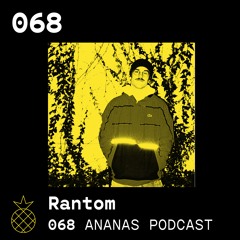 ANANAS Podcast | 068 | Rantom