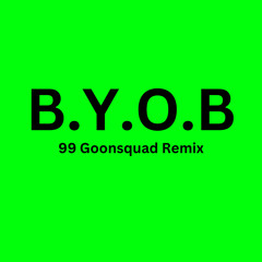 99 Goonsquad - B.Y.O.B Remix