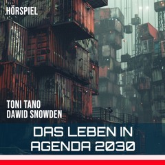 Das Leben in Agenda 2030 -  Teil 1 - Toni Tano & Dawid Snowden