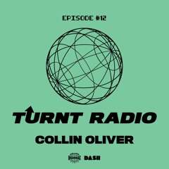 TURNT Radio #12 w/ Collin Oliver