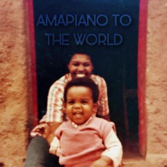 Amapiano to the World