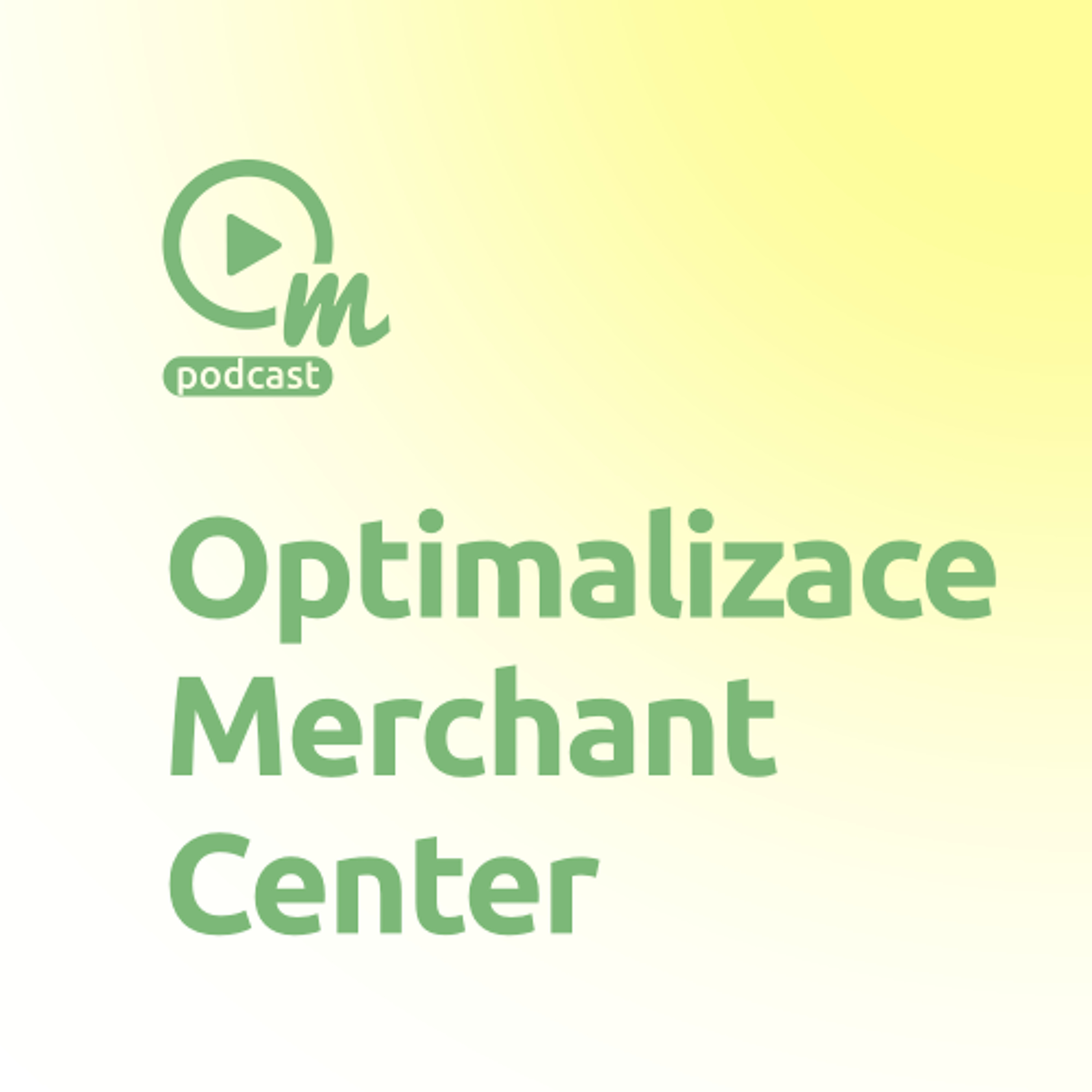 Víte, jak správně optimalizovat produktový feed pro Google Merchant Center? episode artwork