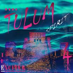 The Exciter Presents Tulum Spirit Vol.IV