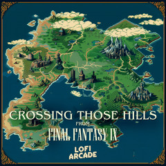 Crossing Those Hills (From "Final Fantasy IX") (Lofi)