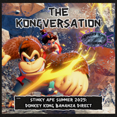 The Kongversation 1320 - Stinky Ape Summer 2025: Donkey Kong Bananza Direct