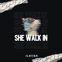 ILHVSH - She Walk In *FREE DOWNLOAD*