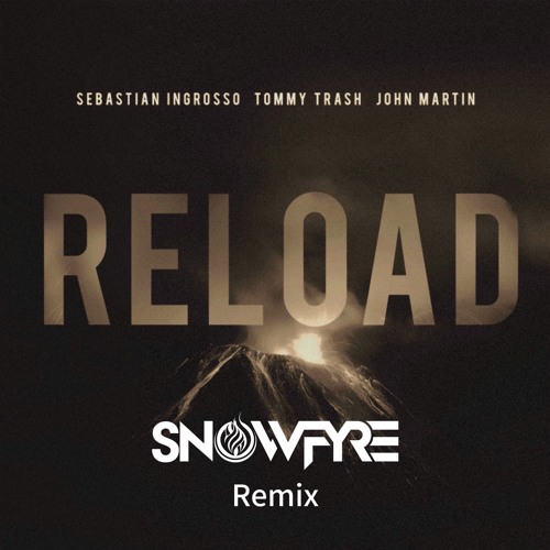 Sebastian Ingrosso, Tommy Trash, John Martin- Reload (SNOWFYRE Remix)