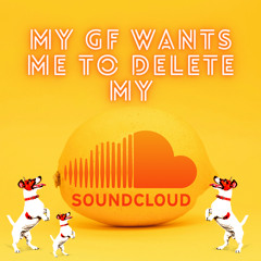 My GF Wants Me to Delete My SoundCloud (prod. 444jet)