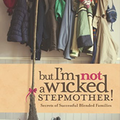View EPUB √ But I'm NOT a Wicked Stepmother!: Secrets of Successful Blended Families