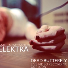 Camilla Battaglia Elektra - Dead Butterfly