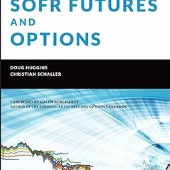 View PDF SOFR Futures and Options (Wiley Finance) by  Christian Schaller,Doug Huggins,Galen Burghard