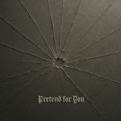 Pretend for You