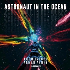 Astronaut In The Ocean - Arem Ozguc & Arman Aydin & Jordan Rys