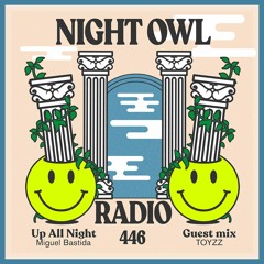 Night Owl Radio 446 ft. Miguel Bastida and TOYZZ