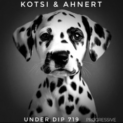 Kotsi & Ahnert UNDER DIP Ep. 719 Progressive House (122bpm)Fav