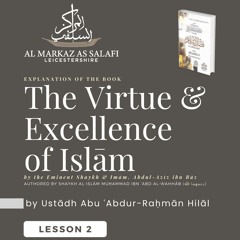 Lesson 2 - The Virtue & Excellence of Islām (07.12.2023)