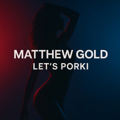 Matthew Gold - Let's Porki