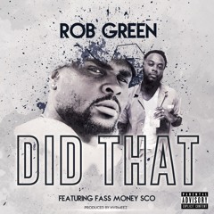 Rob Green Ft. Fass Money Sco - Did That (Produced by Hvrmeez)