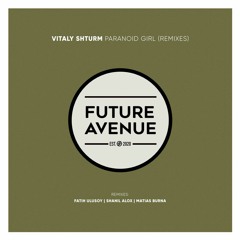 Vitaly Shturm - Paranoid Girl (Shanil Alox Remix) [Future Avenue]