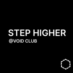 STEP HIGHER @ VOID CLUB #1