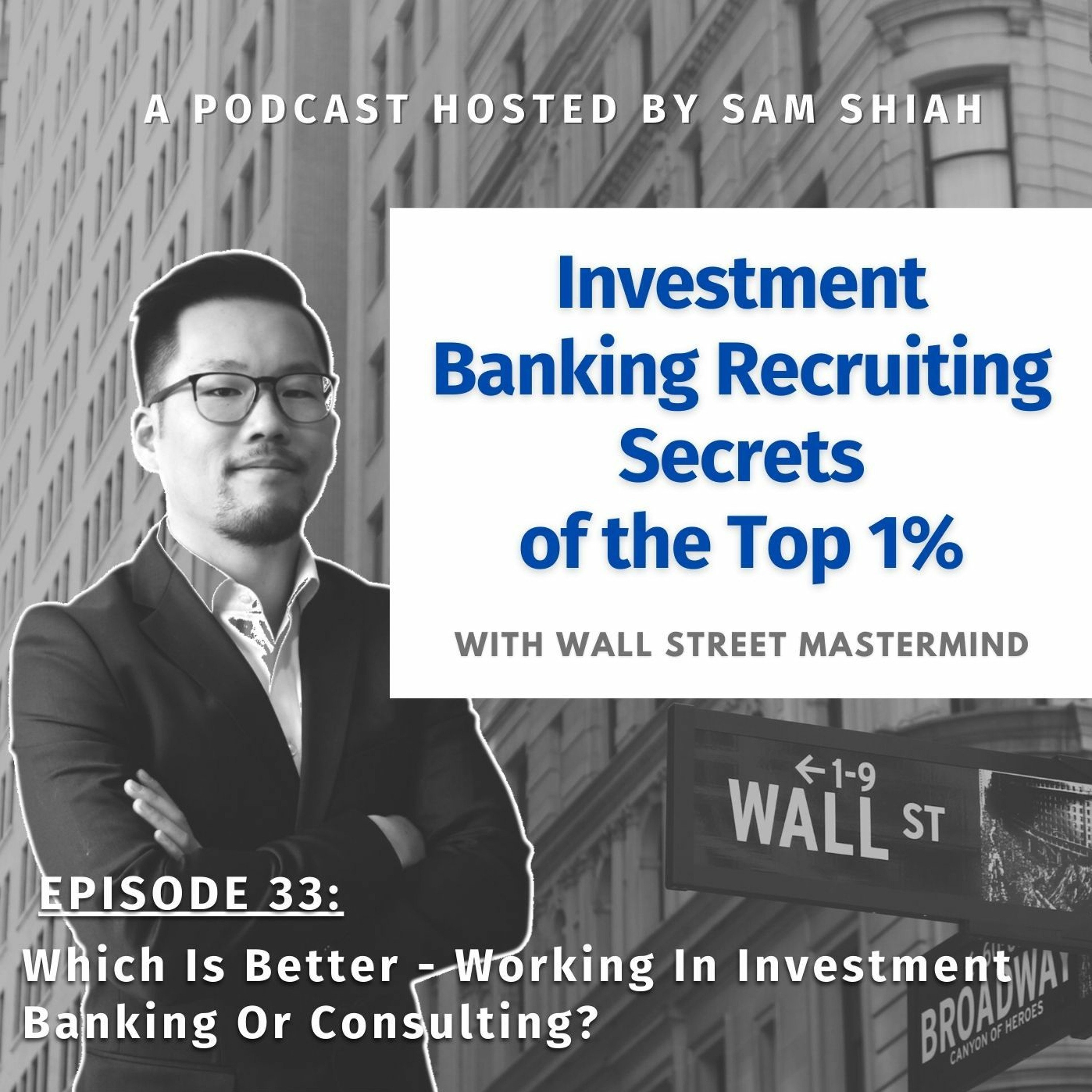 cover of episode Episode 33: Which Is Better  Working In Investment Banking Or Consulting