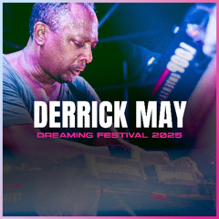 DERRICK MAY | DREAMING FESTIVAL 2025
